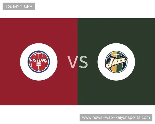 爵士与活塞比赛关键球员表现分析及其对比赛走向的影响 爵士与活塞比赛关键球员表现分析及其对比赛走向的影响